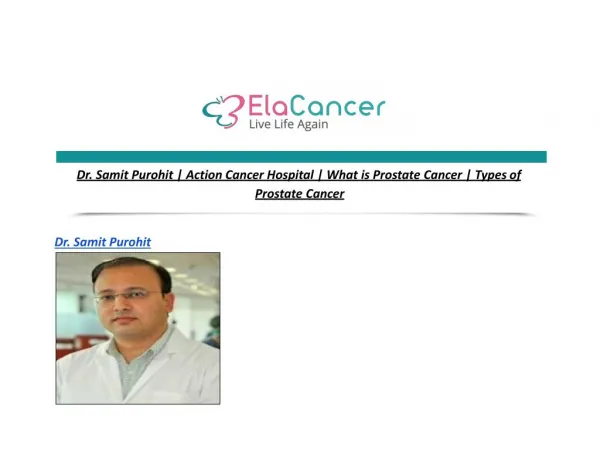 Dr. Samit Purohit | Action Cancer Hospital | What is Prostate Cancer | Types of Prostate Cancer