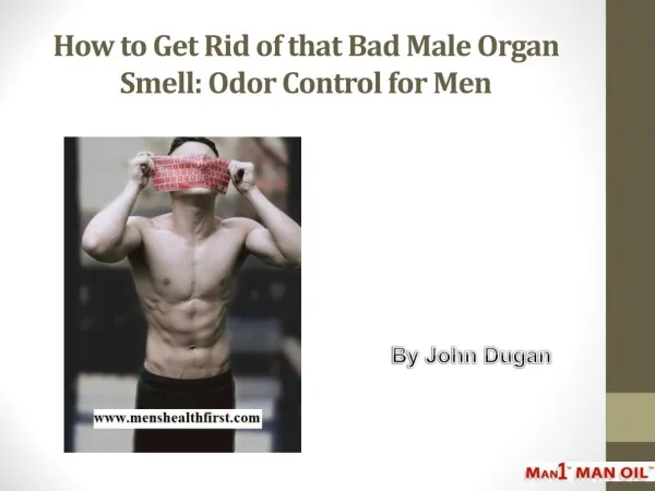 How to Get Rid of that Bad Male Organ Smell: Odor Control for Men