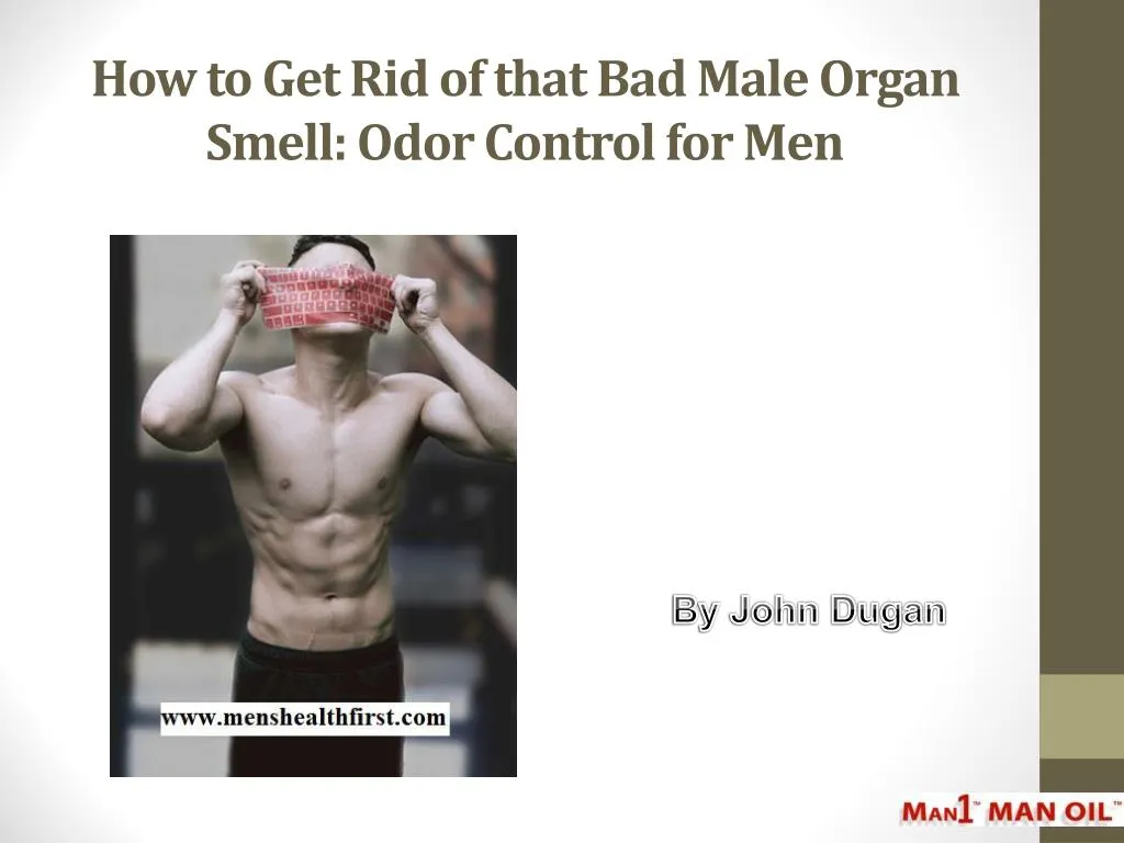 how to get rid of that bad male organ smell odor control for men
