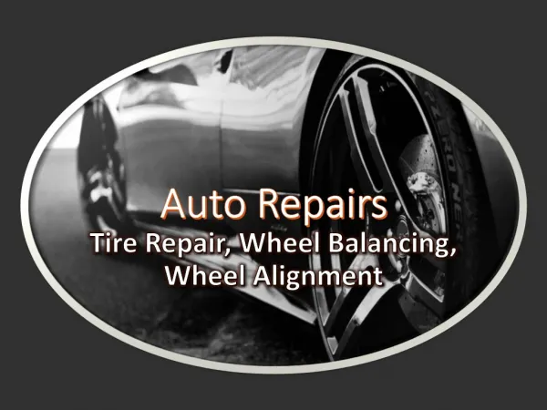 Auto Repairs - Tire Repair, Wheel Balancing, Wheel Alignment