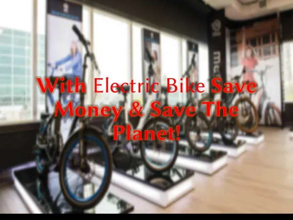 With Electric Bike Save Money & Save The Planet!