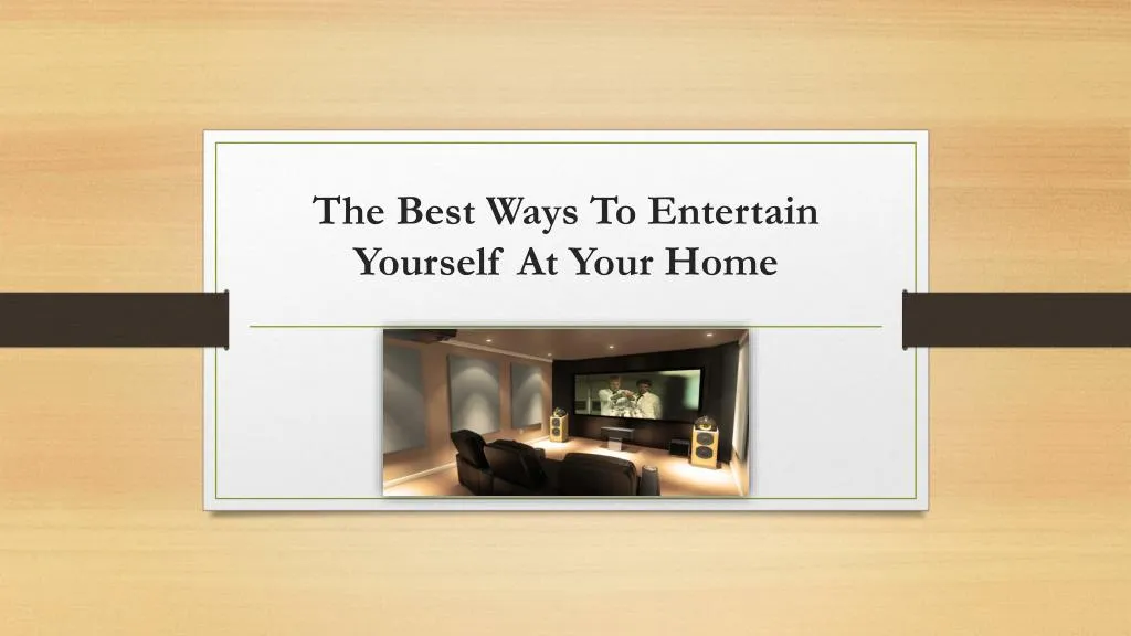 the best ways to entertain yourself at your home