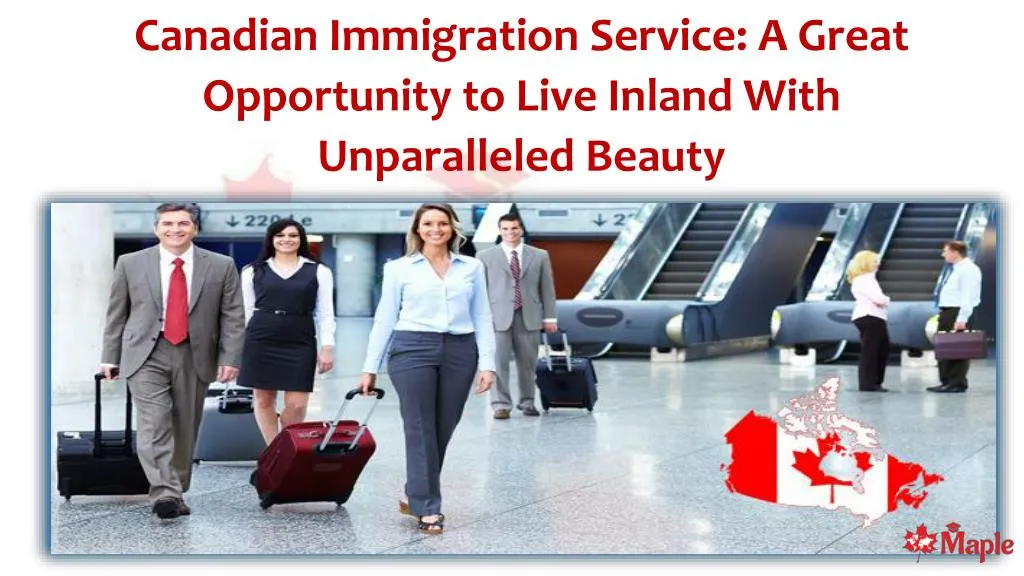 canadian immigration service a great opportunity