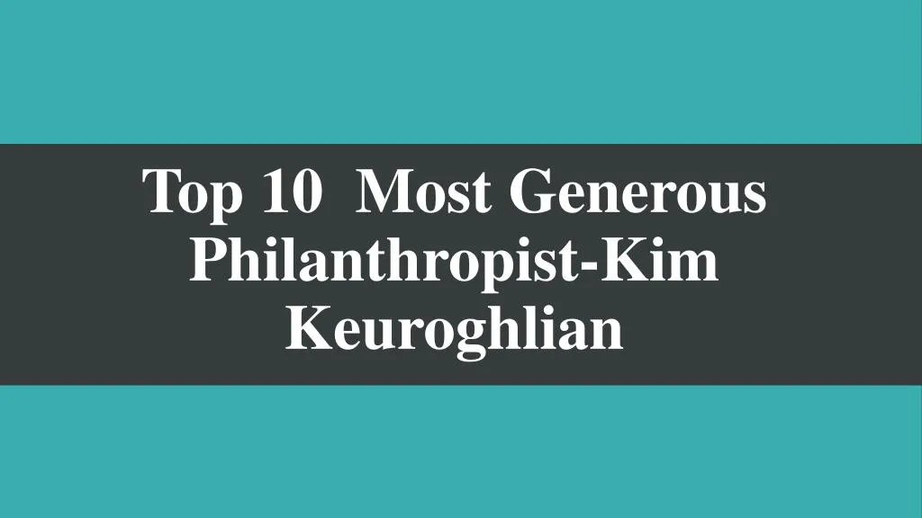 top 10 most generous philanthropist kim keuroghlian