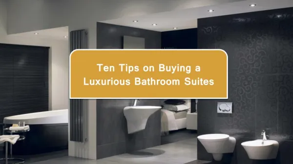 Ten Tips on Buying A Luxurious Bathroom Suites