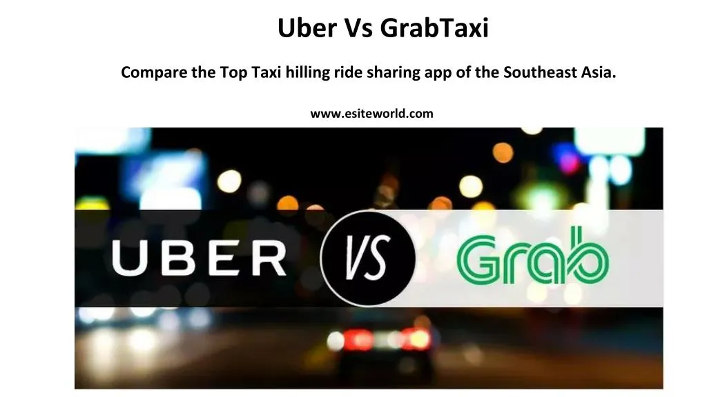 uber vs grabtaxi compare the top taxi hilling