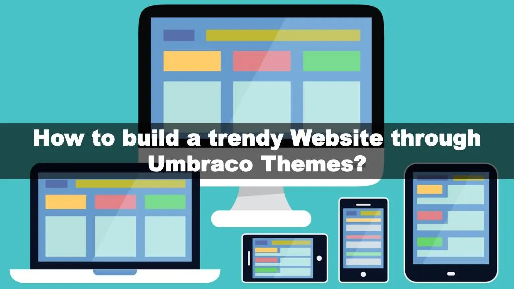 how to build a trendy website through umbraco