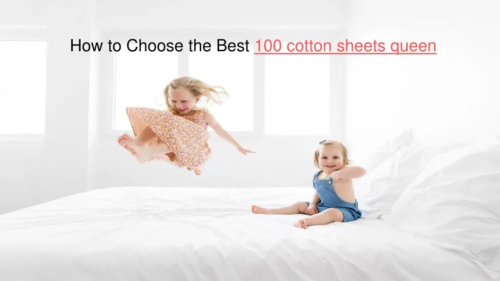 how to choose the best 100 cotton sheets queen