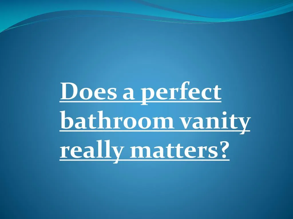 does a perfect bathroom vanity really matters