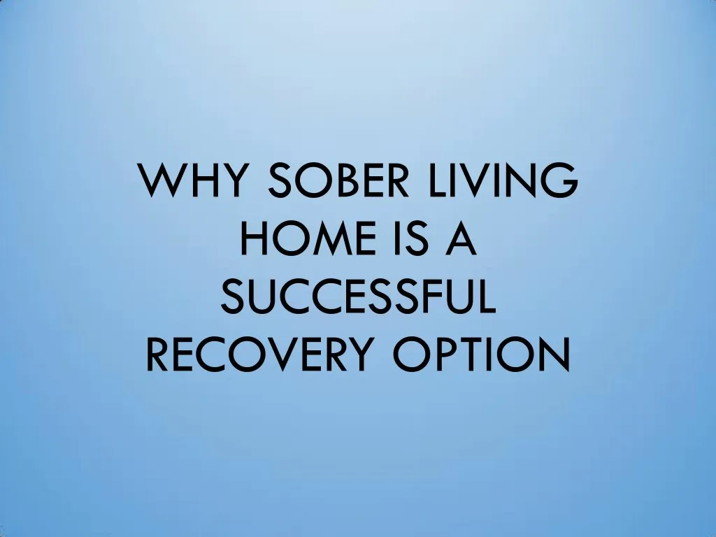 why sober living home is a successful recovery