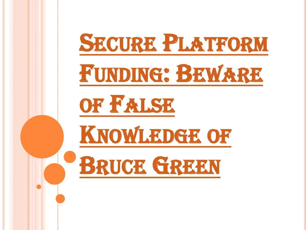 secure platform funding beware of false knowledge of bruce green