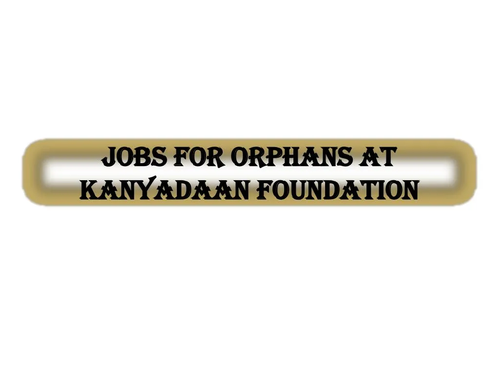 jobs for orphans at kanyadaan foundation