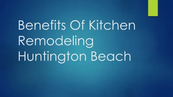 Benefits Of Kitchen Remodeling Huntington Beach
