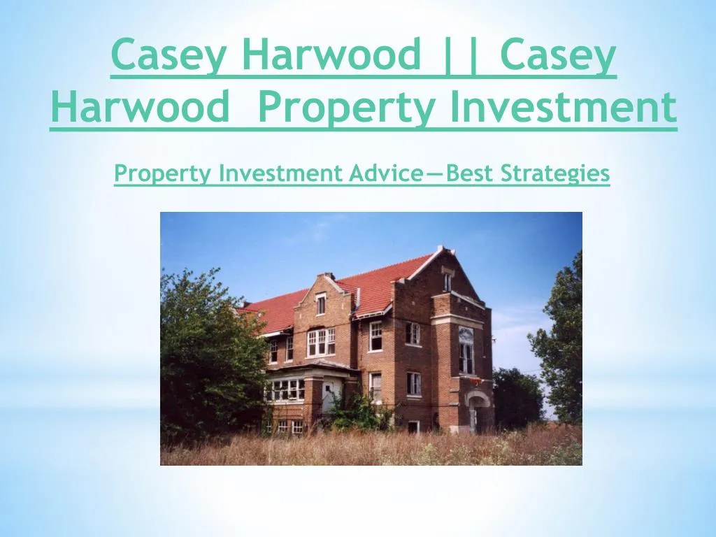 casey harwood casey harwood property investment