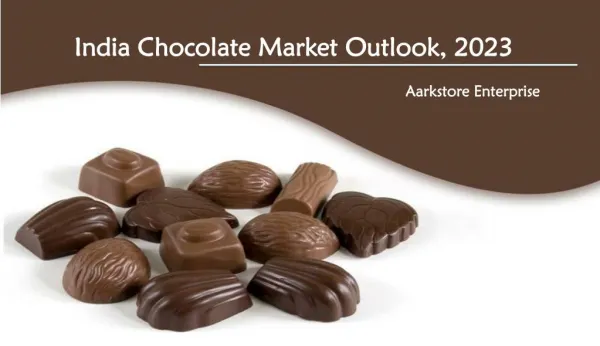India Chocolate Market Outlook, 2023 | Aarkstore