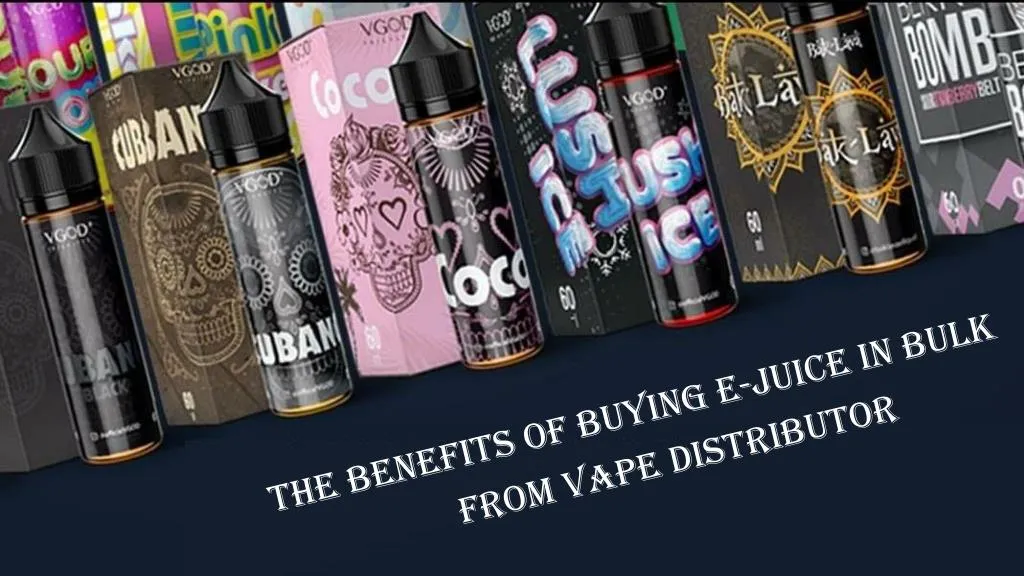 the benefits of buying e juice in bulk