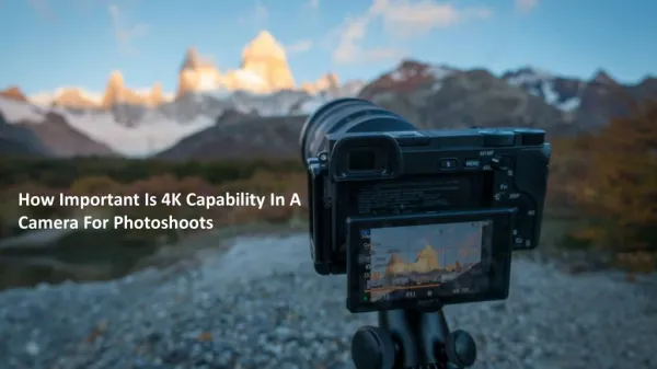 How Important Is 4K Capability In A Camera For Photoshoots