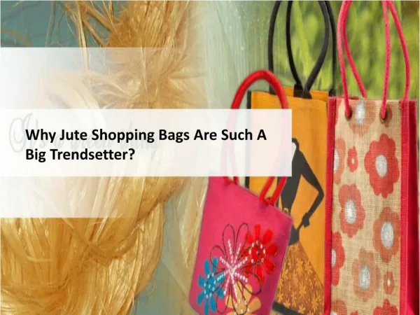 Why Jute Shopping Bags Are Such A Big Trendsetter