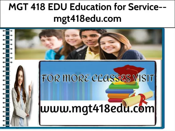 MGT 418 EDU Education for Service--mgt418edu.com