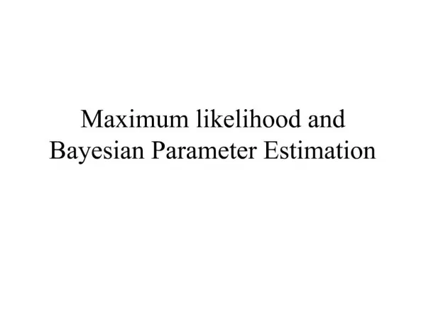 Maximum likelihood and Bayesian Parameter Estimation