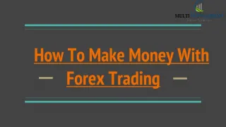 HOW TO MAKE MONEY WITH FOREX TRADING