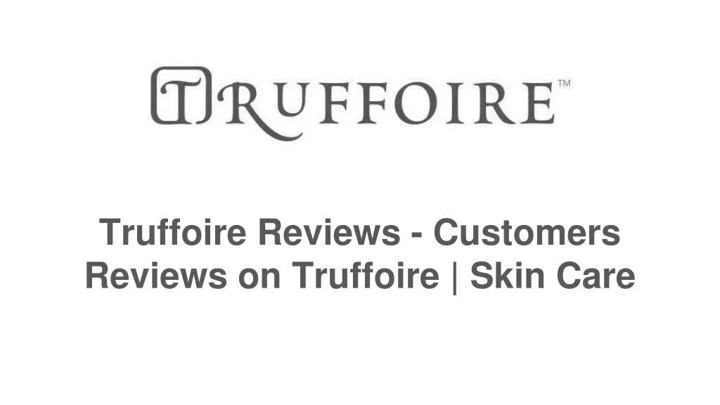 truffoire reviews customers reviews on truffoire skin care