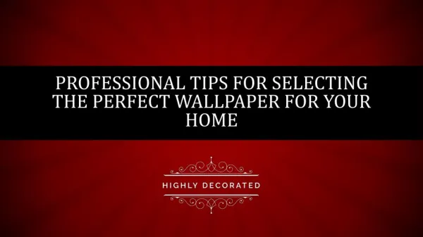 Professional Tips for Selecting the Perfect Wallpaper for your Home