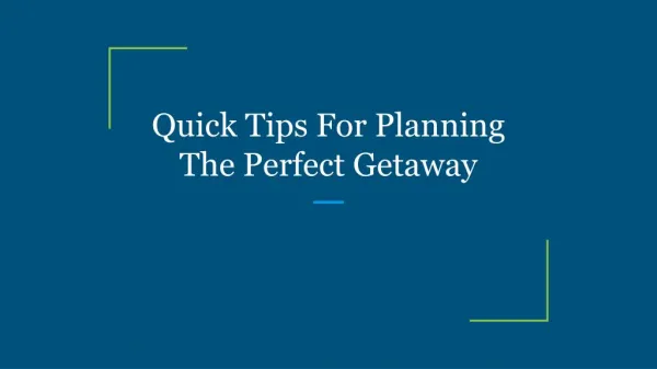 Quick Tips For Planning The Perfect Getaway