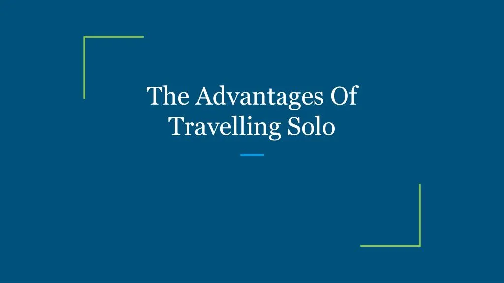 the advantages of travelling solo