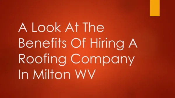 A Look At The Benefits Of Hiring A Roofing Company In Milton WV