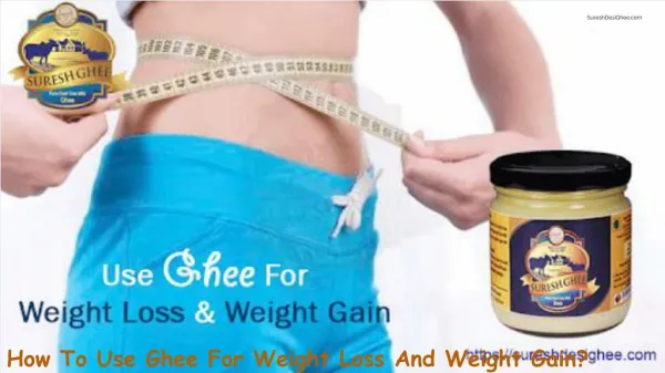 SureshDesiGhee - How To Use Ghee For Weight Loss And Weight Gain?