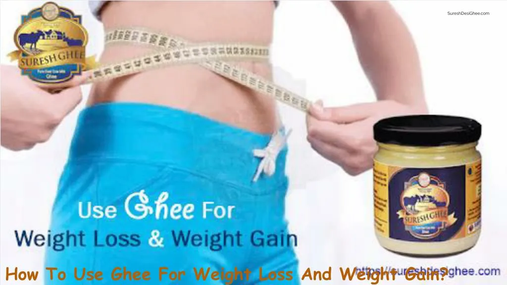 how to use ghee for weight loss and weight gain