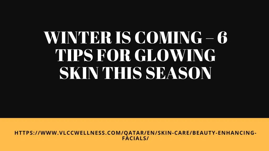 winter is coming 6 tips for glowing skin this