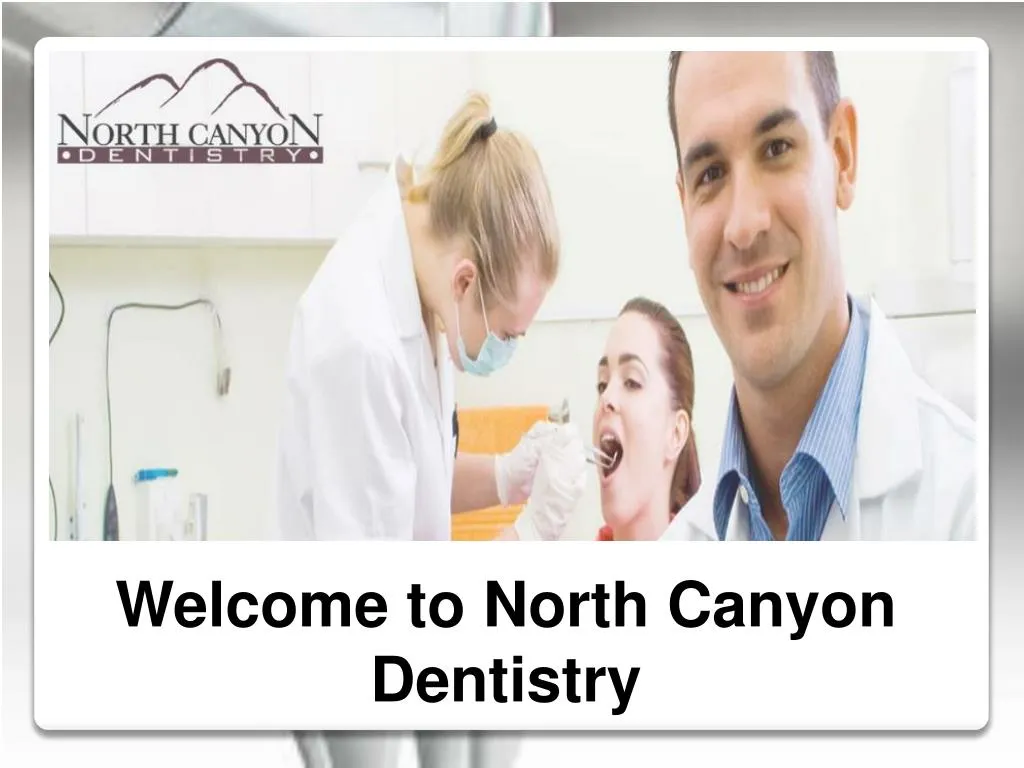 welcome to north canyon dentistry