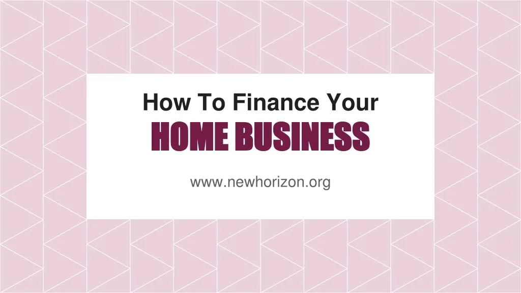 how to finance your home business