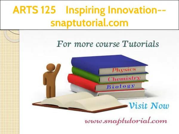 ARTS 125 Inspiring Innovation--snaptutorial.com