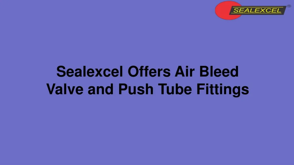 sealexcel offers air bleed valve and push tube