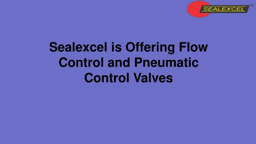 sealexcel is offering flow control and pneumatic