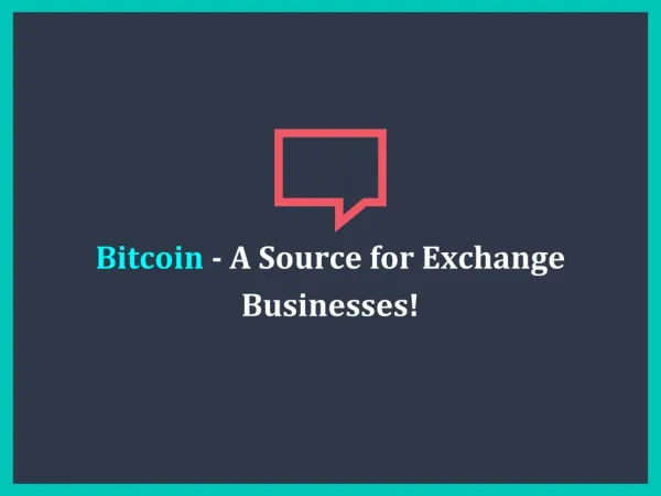 Bitcoin- A source for exchange business