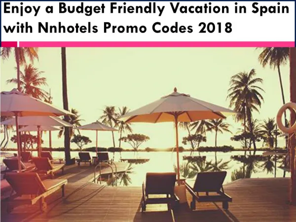 Enjoy a Budget Friendly Vacation in Spain with Nnhotels Promo Codes 2018