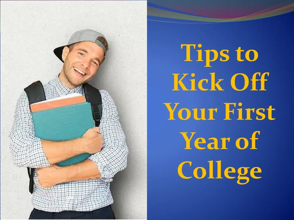 tips to kick off your first year of college