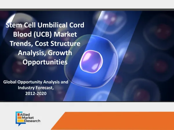 Umbilical Cord Blood Stem Cell Market is Expected to Reach $56.4 Billion, Globally, by 2020