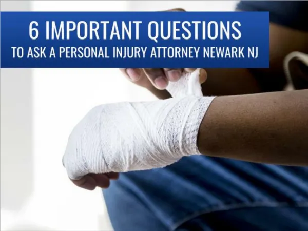 6 Important Questions to Ask a Personal Injury Attorney Newark NJ