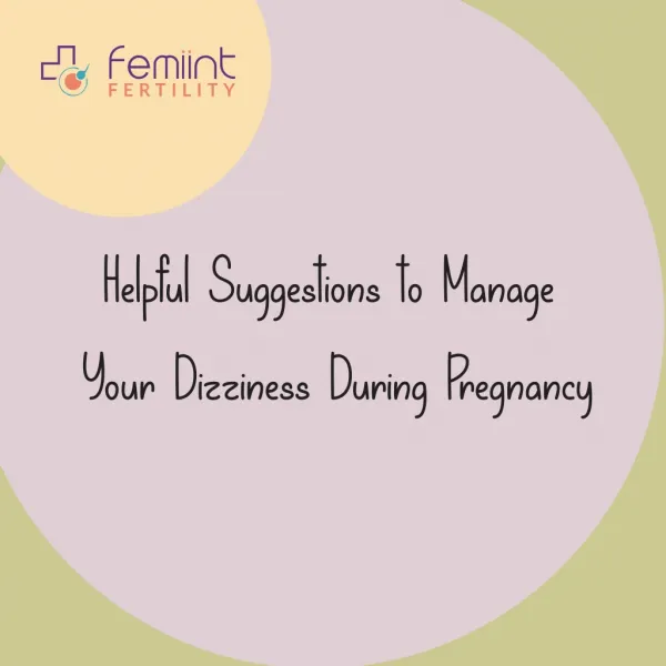 Helpful Suggestions to Manage Your Dizziness During Pregnancy