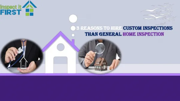 3 Reasons to Hire Custom Inspections Than General Home Inspection