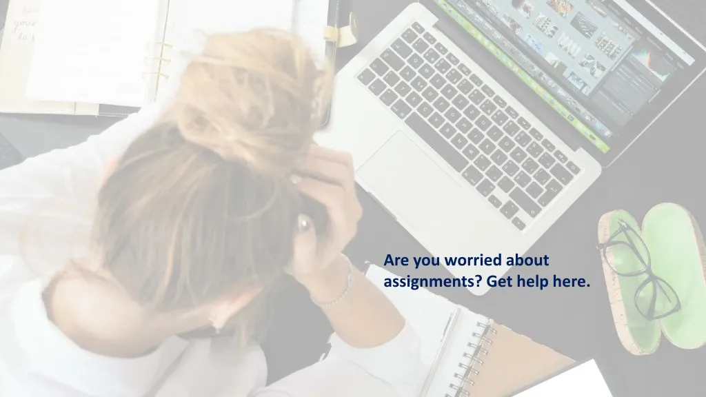 are you worried about assignments get help here