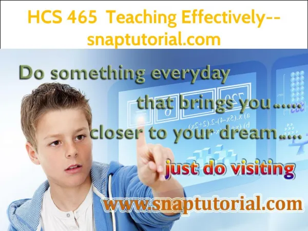 HCS 465 Teaching Effectively--snaptutorial.com
