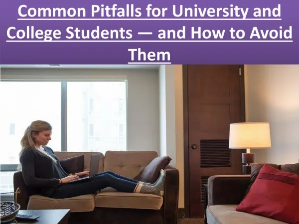 Common Pitfalls for University and College Students — and How to Avoid Them