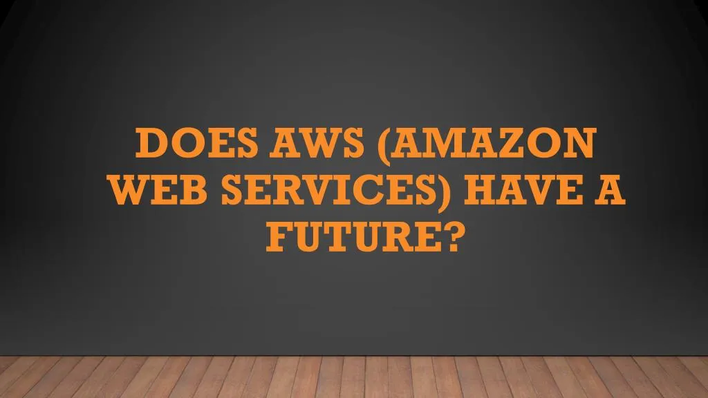 does aws amazon web services have a future