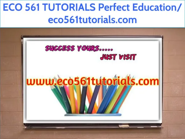 ECO 561 TUTORIALS Perfect Education/ eco561tutorials.com